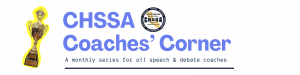CHSSA Coaches’ Corner banner with a gold state champion trophy and the CHSSA logo, reading ‘CHSSA Coaches’ Corner: A monthly series for all speech and debate coaches.’
