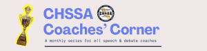 CHSSA Coaches’ Corner banner with a gold state champion trophy and the CHSSA logo, reading ‘CHSSA Coaches’ Corner: A monthly series for all speech and debate coaches.’